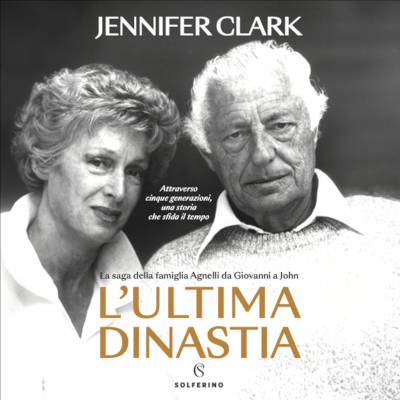 “L’ultima dinastia. La saga della famiglia Agnelli da Giovanni a John”