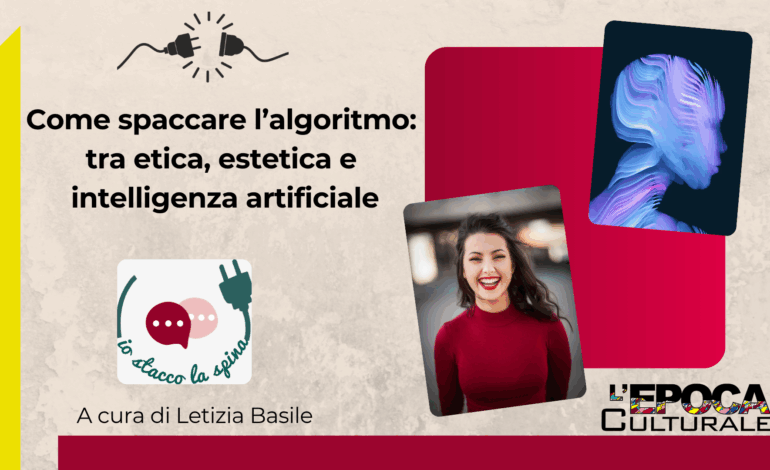 Come spaccare l’algoritmo: tra etica, estetica e intelligenza artificiale