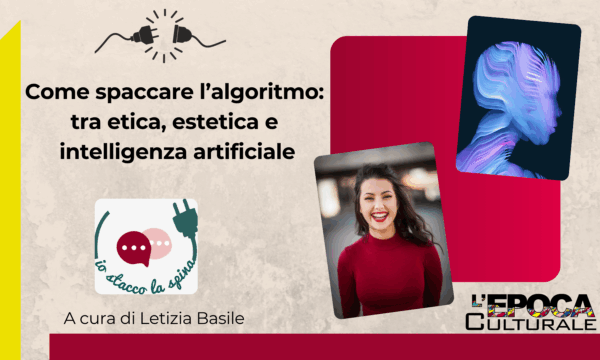 Come spaccare l’algoritmo: tra etica, estetica e intelligenza artificiale