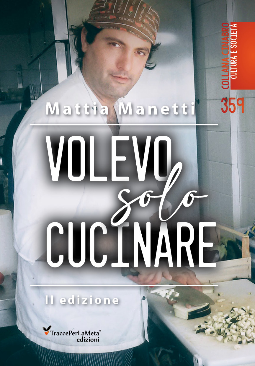 “Volevo solo cucinare” di  Mattia Manetti non è un libro di ricette, ma il racconto di una vita