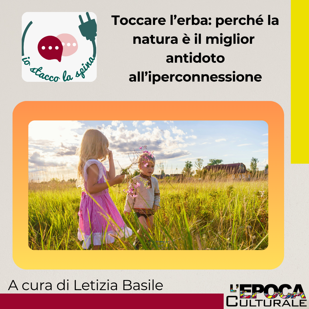 Toccare l’erba: perché la natura è il miglior antidoto all’iperconnessione