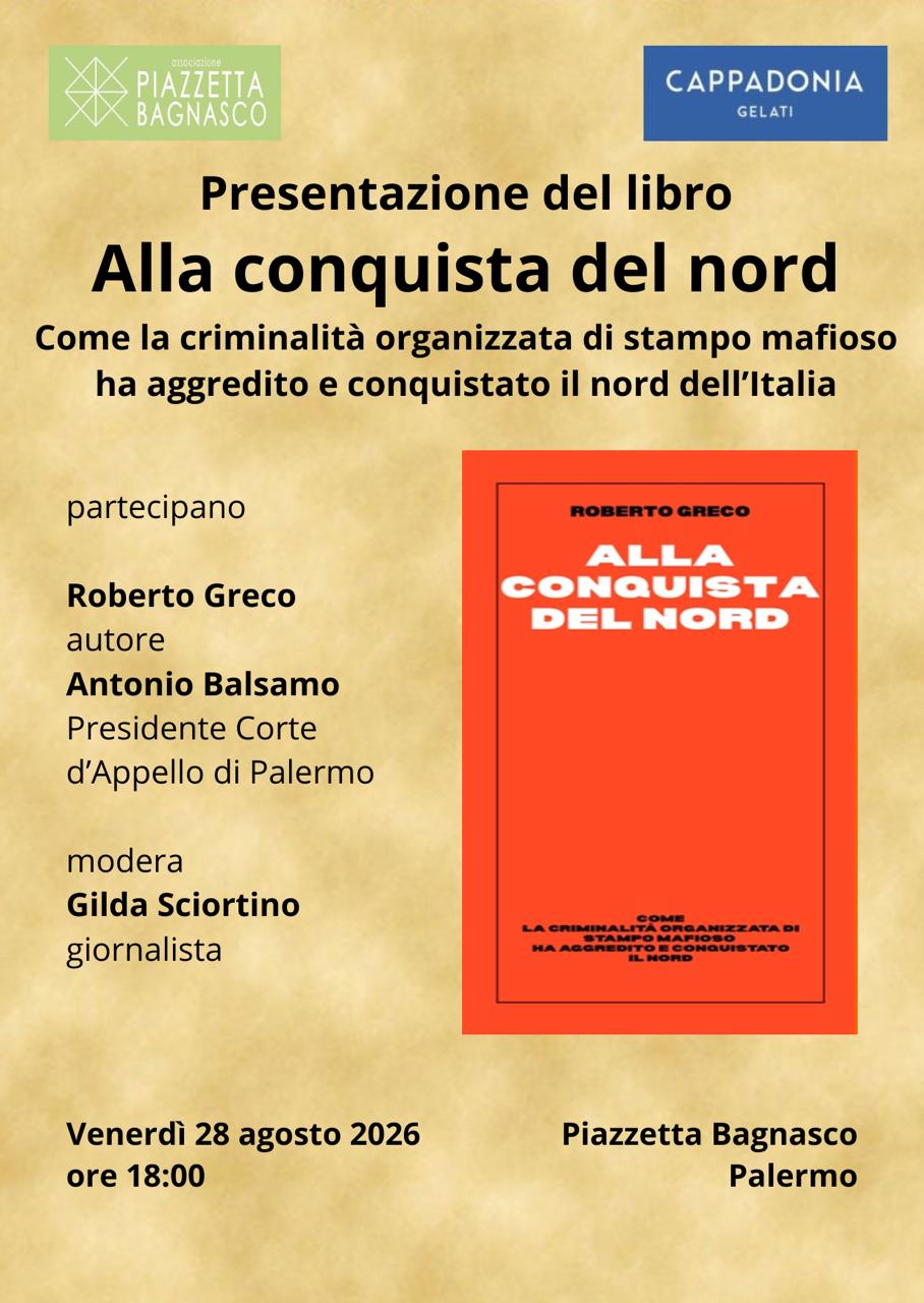 “Alla conquista del nord”, l’ultimo libro del giornalista d’inchiesta Roberto Greco, si presenta in piazzetta Bagnasco con il presidente della Corte d’Appello di Palermo, Antonio Balsamo
