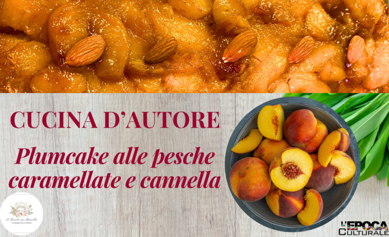 Dal plum cake inglese al profumo dell’estate: la ricetta alle pesche caramellate e cannella